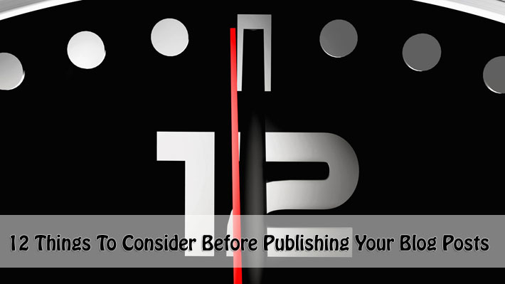 12 Things To Consider Before Publishing Your Blog Posts