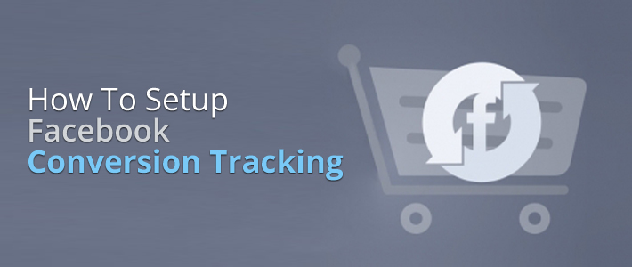 How To Setup Facebook Conversion Tracking 